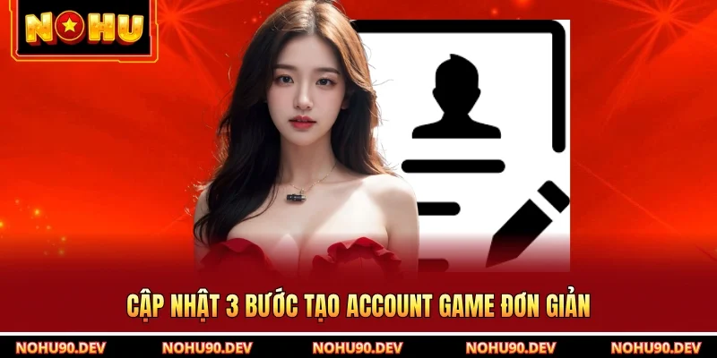 Cập nhật 3 bước tạo account game đơn giản