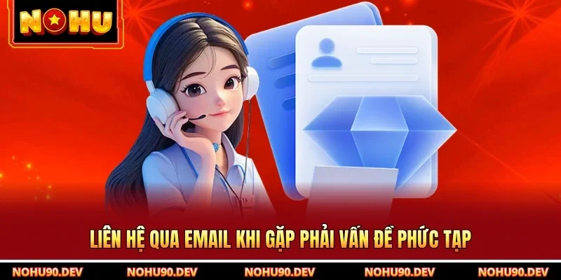 Liên hệ qua email khi gặp phải vấn đề phức tạp