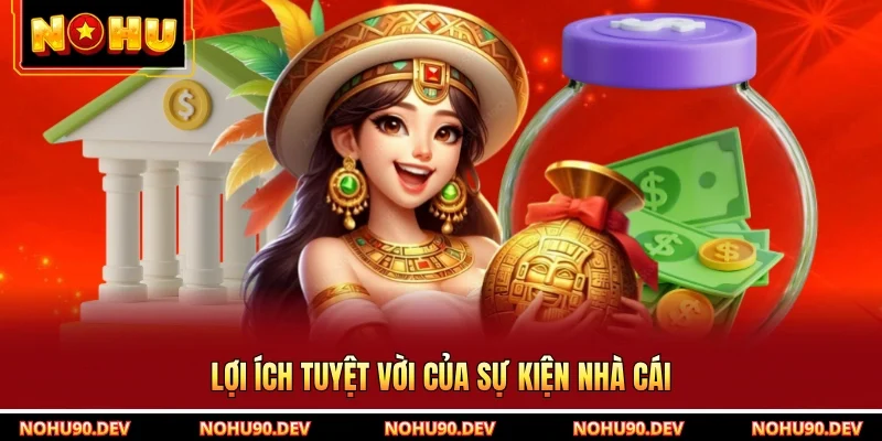 Lợi ích tuyệt vời của sự kiện nhà cái