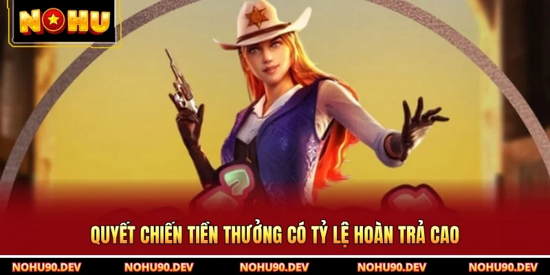 Quyết chiến tiền thưởng có tỷ lệ hoàn trả cao