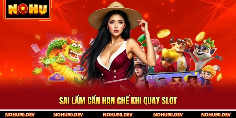 Sai lầm cần hạn chế khi quay slot