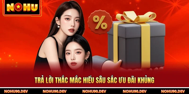 Trả lời thắc mắc hiểu sâu sắc ưu đãi khủng
